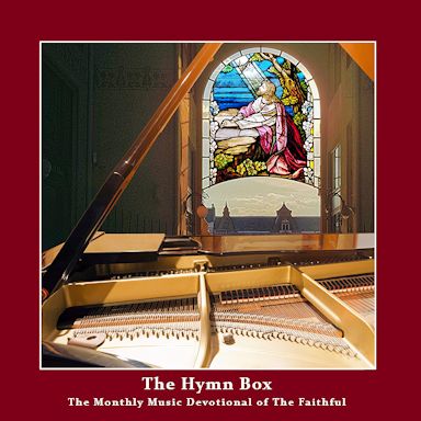 The Hymn Box Devotional - Monthly Digital Subscription Options; Delivered via Email with Download Links. Each Month features Piano Hymn Allbum, Special Bible Verses and More...
