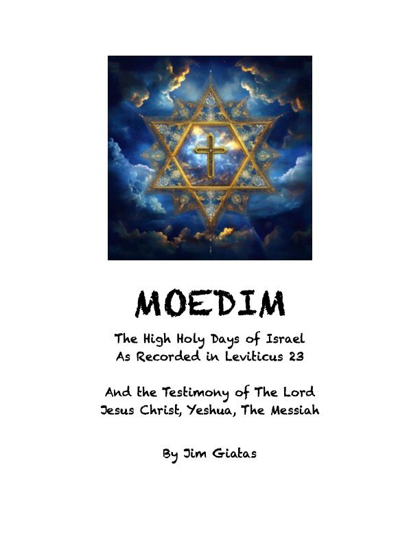 MOEDIM - The High Holy Days of Israel As Recorded in Leviticus 23 And the Testimony of The Lord Jesus Christ, Yeshua, The Messiah
