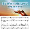 Be With Me Lord (Psalm 91)