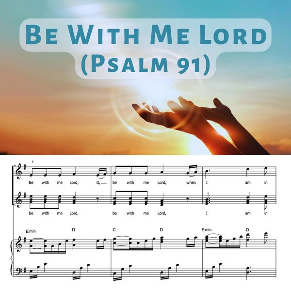 Be With Me Lord (Psalm 91)