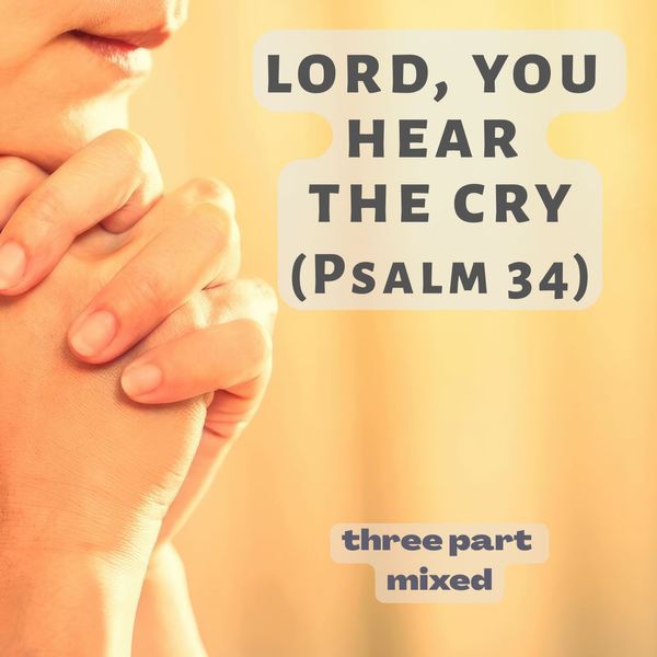 Lord, You Heat the Cry (Psalm 34)