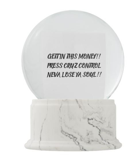 GETTIN THIS MONEY SNOW GLOBE