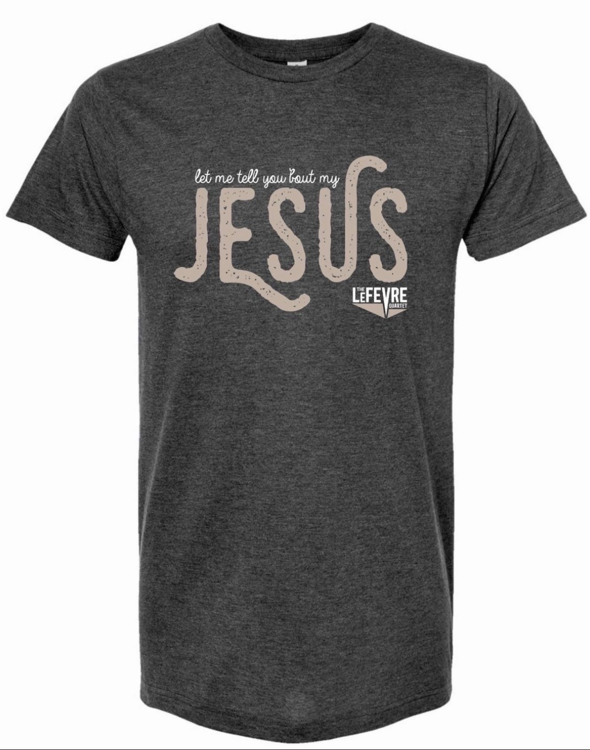 Grey "Let Me Tell You 'Bout My Jesus" T-Shirt