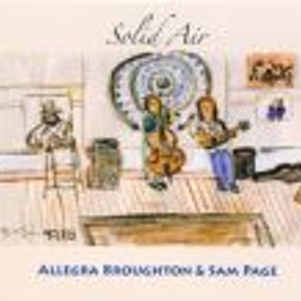 Solid Air, "ALLEGRA BROUGHTON & SAM PAGE", Jackalope Records #JKLP1255, 2007