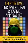 Ableton Live Unconventional Creative Approaches Unlock Your Creativity With Technical Ease! - PDF