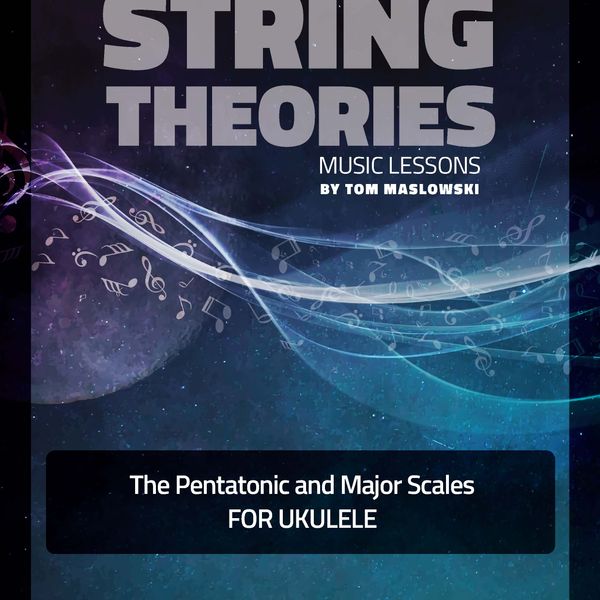 Pentatonic and Major Scales For Ukulele