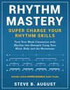 RHYTHM MASTERY - Super Charge Your Rhythm Skills (Spiral Bound)