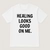 Healing Looks Good On Me T-Shirtđź‘•(White)