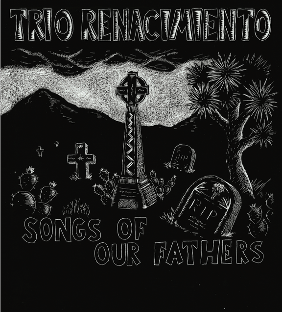 Songs of Our Fathers - *NEW* Trio Renacimiento