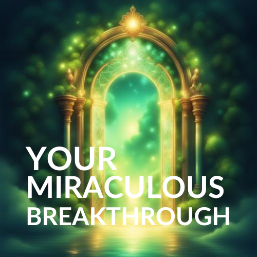 Your Miraculous Breakthrough