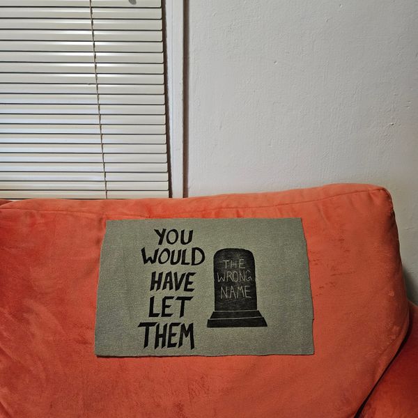 "You would have let them" patch