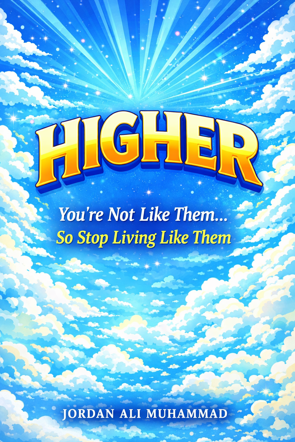 Higher: You're Not Like Them, So Stop Living Like them