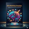 AI for Marketing Campaigns: Supercharge Your Outreach, Boost Your Sales, and Ignite Your Brand