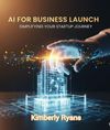 AI for Business Launch: Simplifying Your Startup Journey