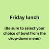 Friday Lunch - Choose 1 option