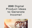 200 Digital Product Ideas to Generate Income!