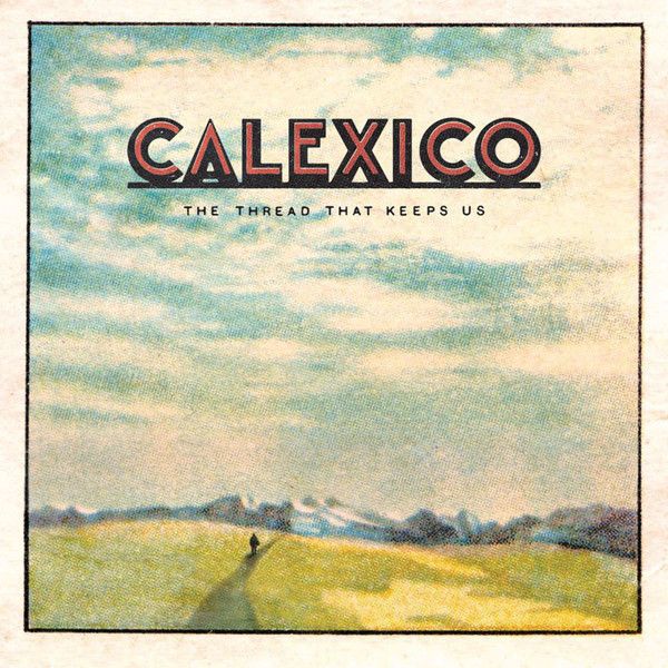 Calexico – The Thread That Keeps Us - Vinyl