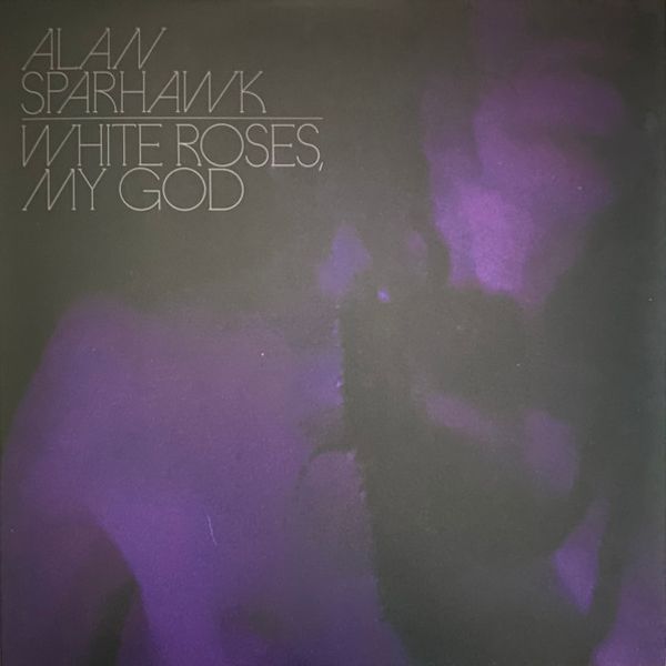 Alan Sparhawk – White Roses, My God - Vinyl