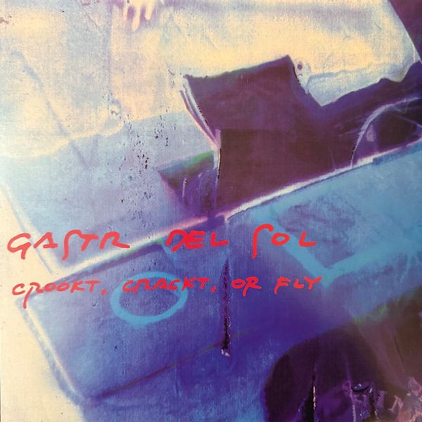 Gastr Del Sol - Crookt, Crackt, Or Fly - Vinyl