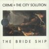 Crime + The City Solution* – The Bride Ship - Vinyl