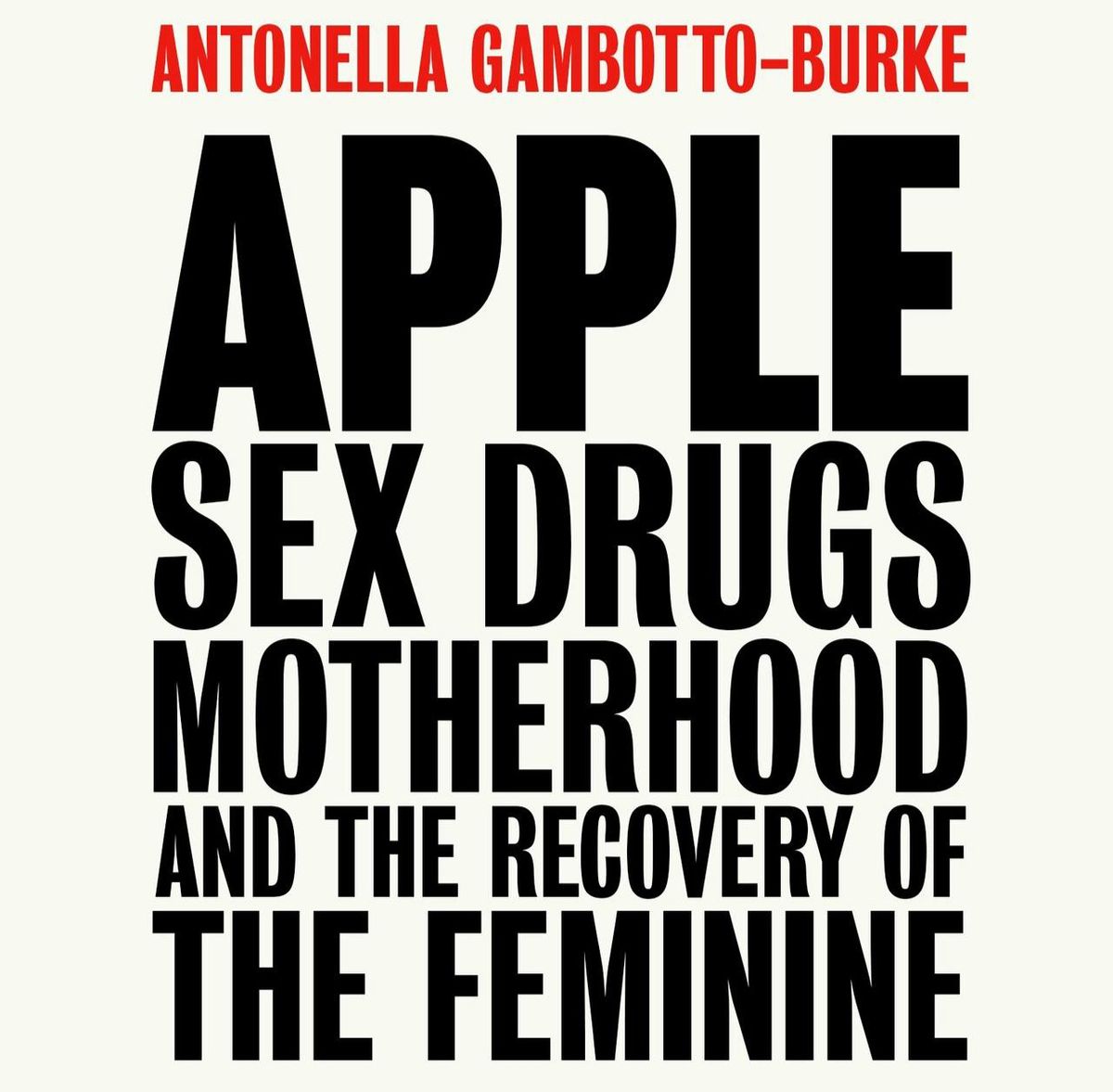 Apple: Sex, Drugs, Motherhood and the Recovery of the Feminine