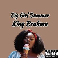 Big Girl Summer  by King Brahma 