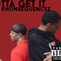 Gotta Get It  by Trew Khonsequencez