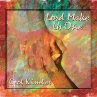 Lord Make Us One by Geof Kimber