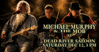 MICHAEL MURPHY & THE MOB AT DEAD RIVER SALOON