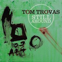 Tom Trovas - Still Around by Tom Trovas