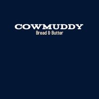 Cowmuddy- Bread and Butter by Cowmuddy