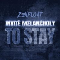 Invite Melancholy To Stay by Zenfloat