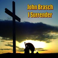 I Surrender by John Brasch