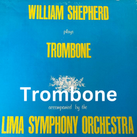 William Shepherd Plays Trombone accompanied by the Lima Symphony Orchestra by Bill Shepherd Music