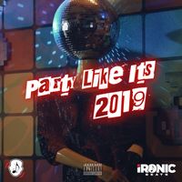 Party Like Its 2019 by Ironic
