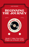 Beginning The Journey: Take Your First Steps as a Music Artist