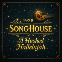 A Hushed Hallelujah by 1928 SongHouse
