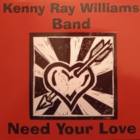 Need Your Love by Kenny Ray Williams Band