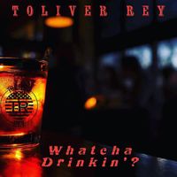 Whatcha Drinkin' by Toliver Rey