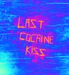LAST COCAINE KISS 
