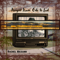 Freight Train: Ode To Lud by Rachel Maxann