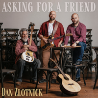 Dan'z Zlotnick's latest album "Asking For A Friend" available now!
