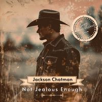 Not Jealous Enough - Country by Jackson Chatman