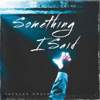 Something I Said by Jackson Chatman