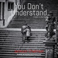 You Don’t Understand (Heart in my Hands) by Jackson Chatman