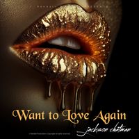 Want to Love Again by Jackson Chatman