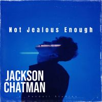 Not Jealous Enough by Jackson Chatman