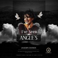 I’ve Seen Angel’s by Jackson Chatman