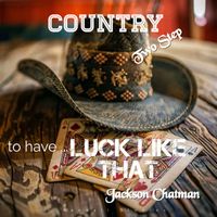 To Have Luck Like That by Jackson Chatman
