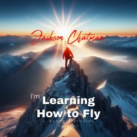 I'm Learning How to Fly by Jackson Chatman